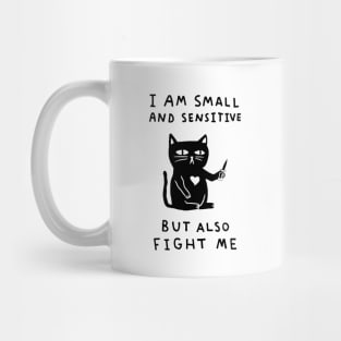 I am Small And Sensitive But Also Fight Me Mug